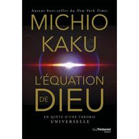LEQUATION DE DIEU - EN QUETE DUNE THEORIE UNIVERSELLE